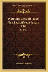 Pilati Circa Christum Judicio Quid Lucis Afferatur Ex Actis Pilati (1855)