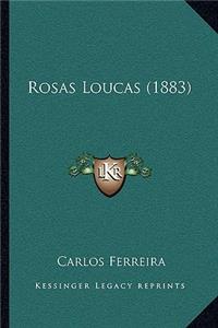 Rosas Loucas (1883)