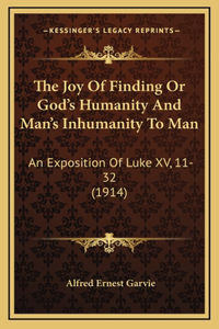 The Joy Of Finding Or God's Humanity And Man's Inhumanity To Man