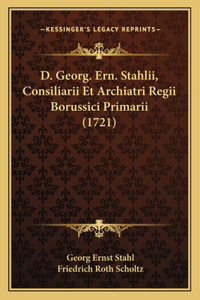 D. Georg. Ern. Stahlii, Consiliarii Et Archiatri Regii Borussici Primarii (1721)