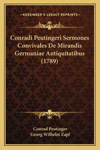 Conradi Peutingeri Sermones Convivales De Mirandis Germaniae Antiquitatibus (1789)