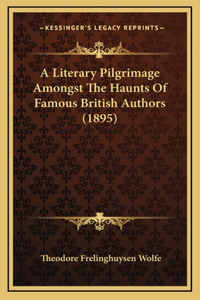 A Literary Pilgrimage Amongst The Haunts Of Famous British Authors (1895)
