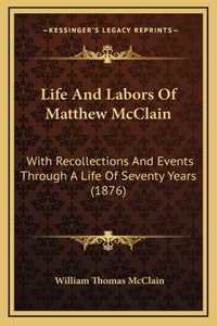 Life And Labors Of Matthew McClain