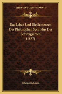 Das Leben Und Die Sentenzen Des Philosophen Secundus Des Schweigsamen (1887)