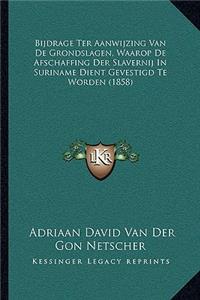 Bijdrage Ter Aanwijzing Van De Grondslagen, Waarop De Afschaffing Der Slavernij In Suriname Dient Gevestigd Te Worden (1858)
