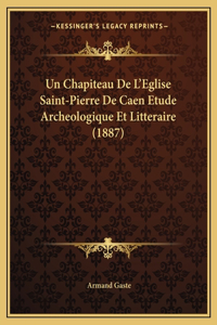 Un Chapiteau De L'Eglise Saint-Pierre De Caen Etude Archeologique Et Litteraire (1887)
