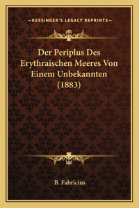 Der Periplus Des Erythraischen Meeres Von Einem Unbekannten (1883)
