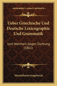Ueber Griechische Und Deutsche Lexicographie Und Grammatik: Und Wahrheit Gegen Dichtung (1861)