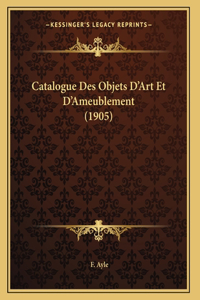 Catalogue Des Objets D'Art Et D'Ameublement (1905)