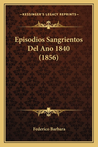 Episodios Sangrientos Del Ano 1840 (1856)