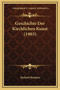 Geschichte Der Kirchlichen Kunst (1903)