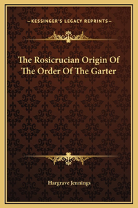 The Rosicrucian Origin Of The Order Of The Garter