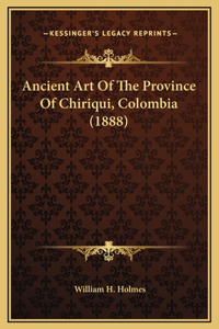Ancient Art Of The Province Of Chiriqui, Colombia (1888)