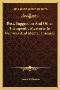 Rest, Suggestion And Other Therapeutic Measures In Nervous And Mental Diseases
