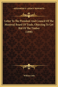 Letter To The President And Council Of The Montreal Board Of Trade, Objecting To Get Rid Of The Timber (1890)