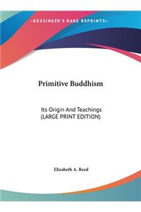 Primitive Buddhism: Its Origin and Teachings