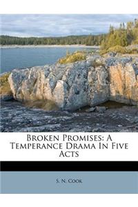 Broken Promises: A Temperance Drama in Five Acts