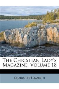 The Christian Lady's Magazine, Volume 18
