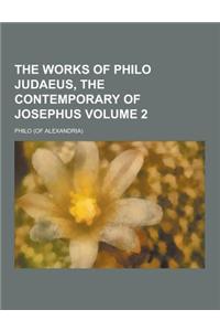 The Works of Philo Judaeus, the Contemporary of Josephus Volume 2