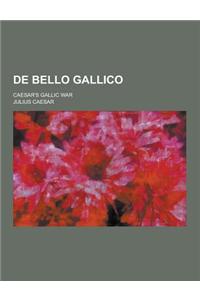 de Bello Gallico; Caesar's Gallic War