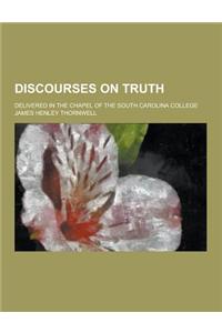 Discourses on Truth; Delivered in the Chapel of the South Carolina College
