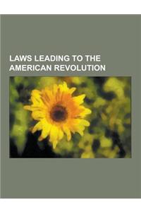 Laws Leading to the American Revolution