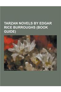 Tarzan Novels by Edgar Rice Burroughs (Book Guide): Tarzan's Quest, Tarzan, Lord of the Jungle (Novel), Tarzan: The Lost Adventure, Tarzan and the Ant