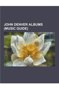 John Denver Albums (Music Guide): 16 Biggest Hits (John Denver Album), Aerie (Album), All Aboard! (John Denver Album), an Evening with John Denver, Au