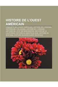 Histoire de L'Ouest Americain: Conquete de L'Ouest Americain, Histoire de L'Arizona, Histoire de L'Oklahoma, Histoire de L'Oregon