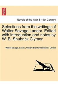Selections from the Writings of Walter Savage Landor. Edited with Introduction and Notes by W. B. Shubrick Clymer.