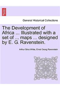 Development of Africa ... Illustrated with a Set of ... Maps ... Designed by E. G. Ravenstein.