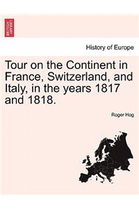 Tour on the Continent in France, Switzerland, and Italy, in the Years 1817 and 1818.