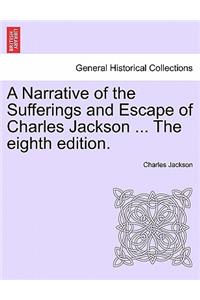 Narrative of the Sufferings and Escape of Charles Jackson ... the Eighth Edition.