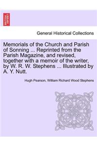 Memorials of the Church and Parish of Sonning ... Reprinted from the Parish Magazine, and Revised, Together with a Memoir of the Writer, by W. R. W. Stephens ... Illustrated by A. Y. Nutt.