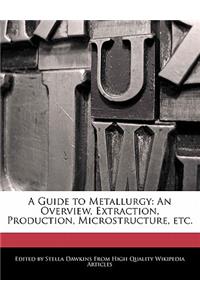 A Guide to Metallurgy