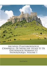 Archives D'Anthropologie Criminelle, de Medecine Legale Et de Psychologie Normale Et Pathologique, Volume 1