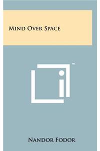 Mind Over Space