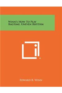 Winn's How To Play Ragtime, Uneven Rhythm