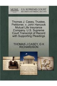 Thomas J. Casey, Trustee, Petitioner, V. John Hancock Mutual Life Insurance Company. U.S. Supreme Court Transcript of Record with Supporting Pleadings