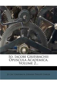 IO. Iacobi Griesbachii Opuscula Academica, Volume 2...