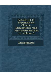Zeitschrift Fur Physikalische Chemie, St Chiometrie Und Verwandtschaftslehre, Volume 6