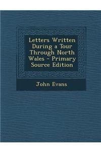 Letters Written During a Tour Through North Wales