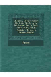 Il Fiore, Poeme Italien Du Xiiie Siecle Imite Du Roman de La Rose, Texte Publ. Par F. Castets