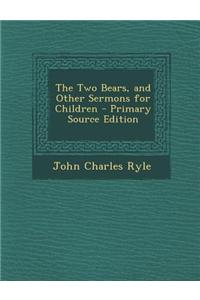 The Two Bears, and Other Sermons for Children