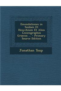 Emendationes in Suidam Et Hesychium Et Alios Lexicographos Graecos ...