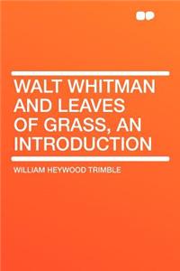 Walt Whitman and Leaves of Grass, an Introduction
