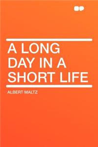 A Long Day in a Short Life