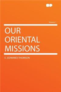 Our Oriental Missions Volume 1