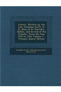 Letters, Written by the Late Jonathan Swift, D. D.