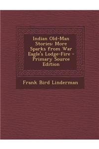 Indian Old-Man Stories: More Sparks from War Eagle's Lodge-Fire